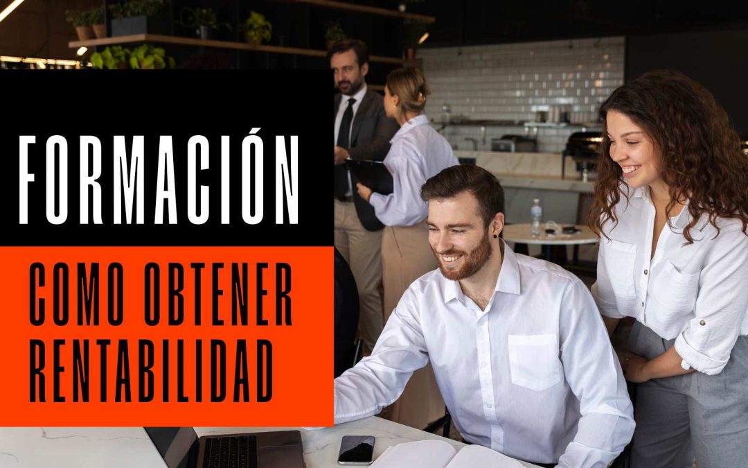 Formar para transformar: cómo conseguir que la formación tenga la rentabilidad deseada